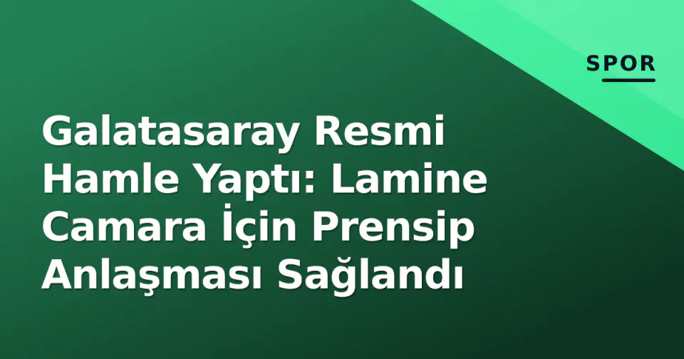 Galatasaray Resmi Hamle Yaptı: Lamine Camara İçin Prensip Anlaşması Sağlandı görseli