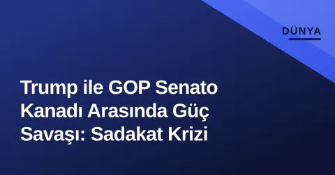 Trump ile GOP Senato Kanadı Arasında Güç Savaşı: Sadakat Krizi