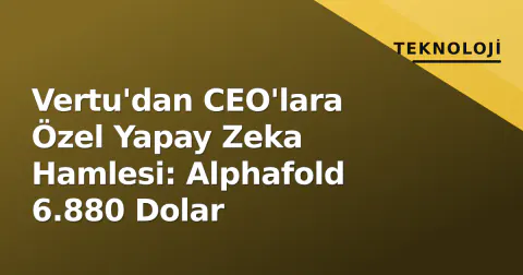 Vertu'dan CEO'lara Özel Yapay Zeka Hamlesi: Alphafold 6.880 Dolar