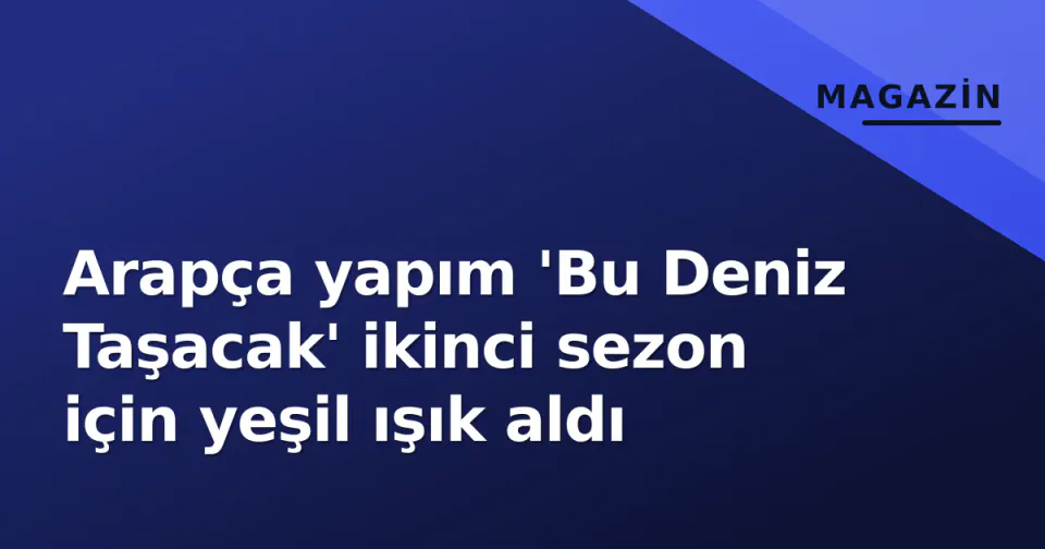 Arapça yapım 'Bu Deniz Taşacak' ikinci sezon için yeşil ışık aldı görseli