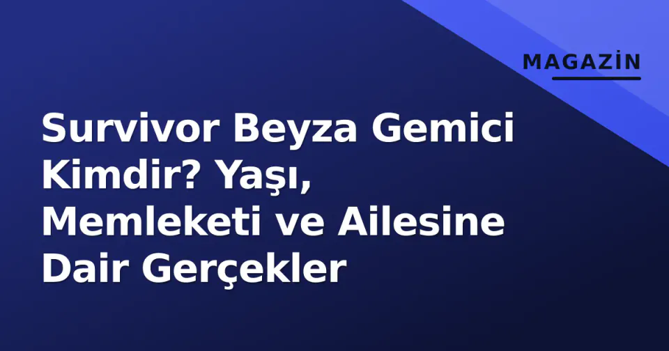 Survivor Beyza Gemici Kimdir? Yaşı, Memleketi ve Ailesine Dair Gerçekler görseli