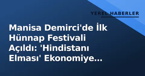 Manisa Demirci'de İlk Hünnap Festivali Açıldı: 'Hindistanı Elması' Ekonomiye Kazandırılıyor