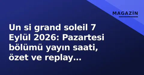 Un si grand soleil 7 Eylül 2026: Pazartesi bölümü yayın saati, özet ve replay bilgileri