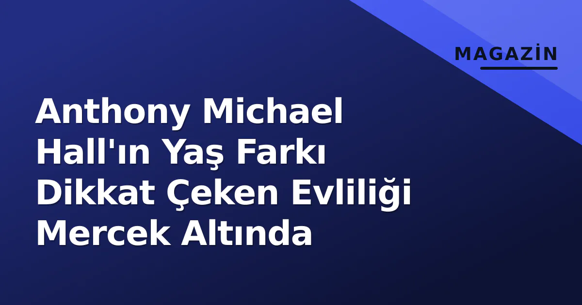 Anthony Michael Hall'ın Yaş Farkı Dikkat Çeken Evliliği Mercek Altında Anthony Michael Hall'ın Yaş Farkı Dikkat Çeken Evliliği Mercek Altında
