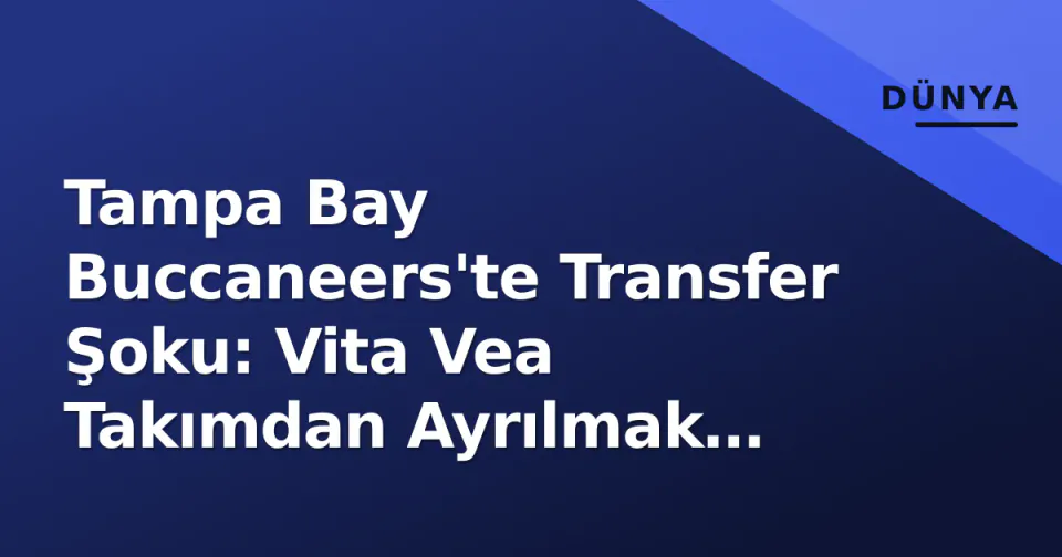 Tampa Bay Buccaneers'te Transfer Şoku: Vita Vea Takımdan Ayrılmak İstiyor görseli