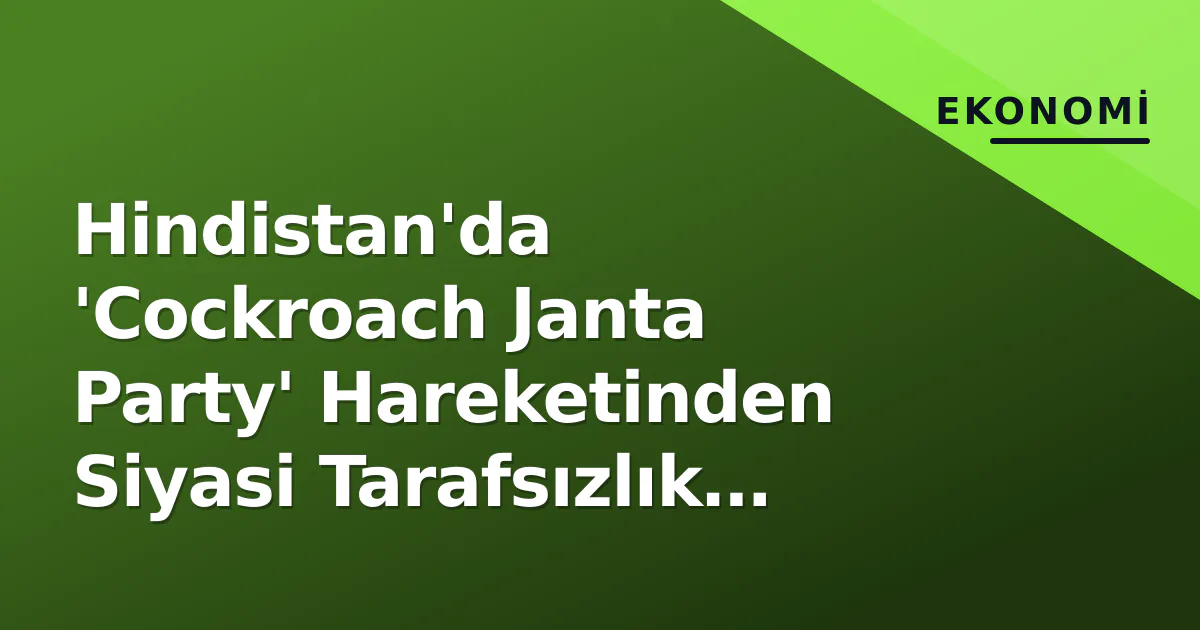 Hindistan'da 'Cockroach Janta Party' Hareketinden Siyasi Tarafsızlık Açıklaması Hindistan'da 'Cockroach Janta Party' Hareketinden Siyasi Tarafsızlık Açıklaması