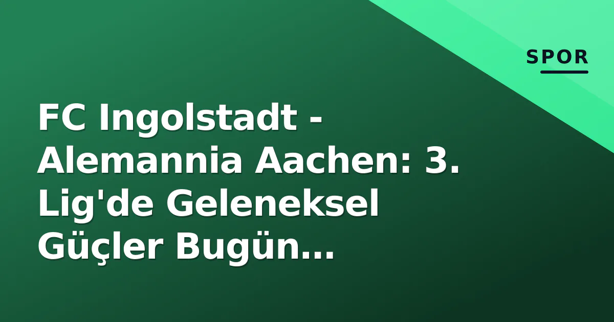 FC Ingolstadt - Alemannia Aachen: 3. Lig'de Geleneksel Güçler Bugün Çarpışıyor, Saat, Kanal ve Ön Hazırlık Detayları FC Ingolstadt - Alemannia Aachen: 3. Lig'de Geleneksel Güçler Bugün Çarpışıyor, Saat, Kanal ve Ön Hazırlık Detayları