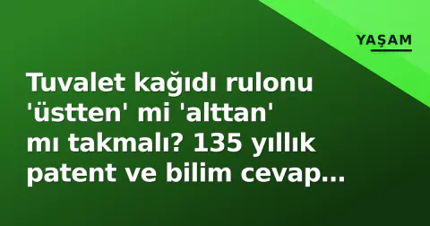 Tuvalet kağıdı rulonu 'üstten' mi 'alttan' mı takmalı? 135 yıllık patent ve bilim cevap verdi