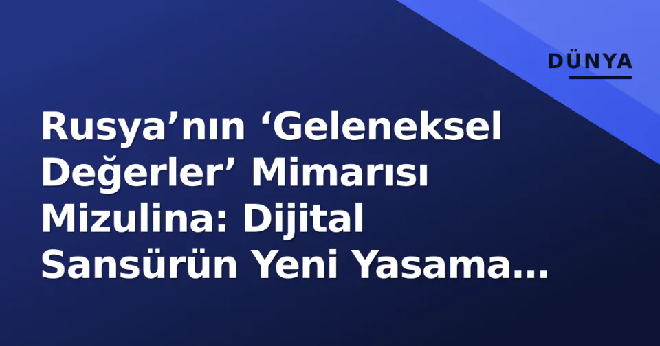 Rusya’nın ‘Geleneksel Değerler’ Mimarısı Mizulina: Dijital Sansürün Yeni Yasama Paketi Gündemde görseli