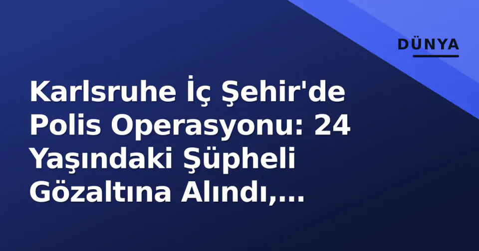 Karlsruhe İç Şehir'de Polis Operasyonu: 24 Yaşındaki Şüpheli Gözaltına Alındı, Kadın Yaralandı görseli