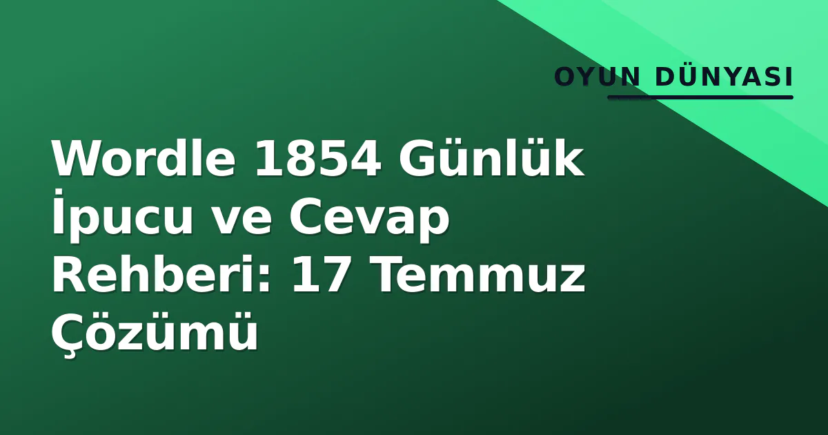 Wordle 1854 Günlük İpucu ve Cevap Rehberi: 17 Temmuz Çözümü Wordle 1854 Günlük İpucu ve Cevap Rehberi: 17 Temmuz Çözümü