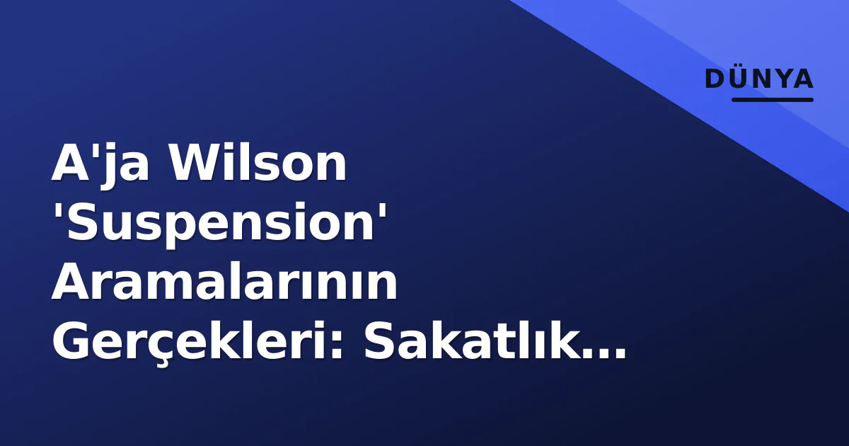 A'ja Wilson 'Suspension' Aramalarının Gerçekleri: Sakatlık mı, Disiplin mi? A'ja Wilson 'Suspension' Aramalarının Gerçekleri: Sakatlık mı, Disiplin mi?