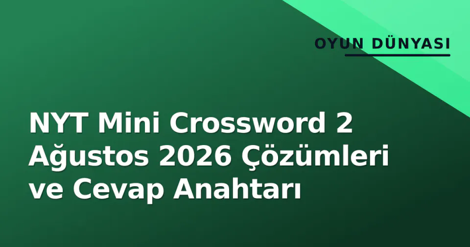 NYT Mini Crossword 2 Ağustos 2026 Çözümleri ve Cevap Anahtarı görseli
