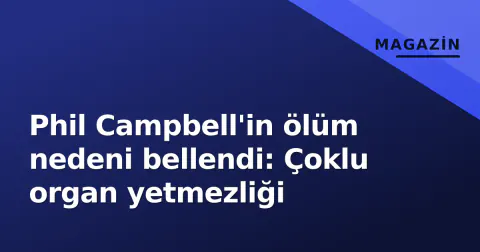 Phil Campbell'in ölüm nedeni bellendi: Çoklu organ yetmezliği