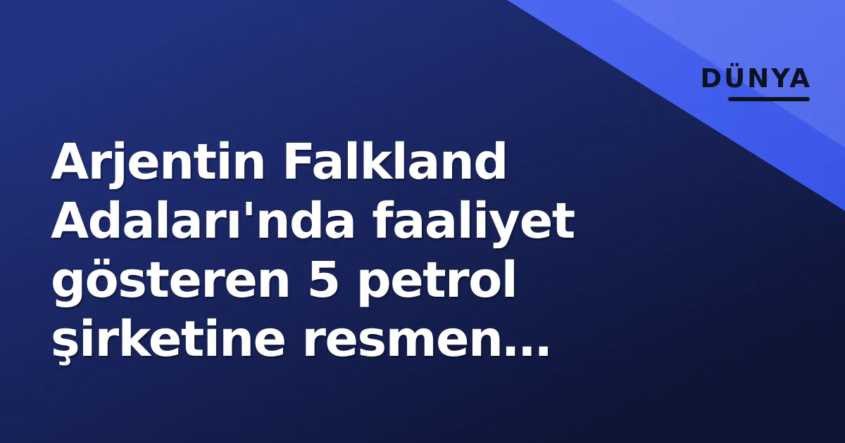 Arjentin Falkland Adaları'nda faaliyet gösteren 5 petrol şirketine resmen yaptırım ilan etti Arjentin Falkland Adaları'nda faaliyet gösteren 5 petrol şirketine resmen yaptırım ilan etti