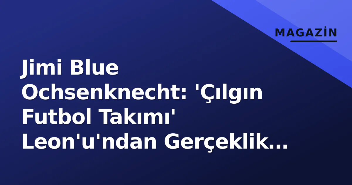 Jimi Blue Ochsenknecht: 'Çılgın Futbol Takımı' Leon'u'ndan Gerçeklik TV'sinin Yüzüne Jimi Blue Ochsenknecht: 'Çılgın Futbol Takımı' Leon'u'ndan Gerçeklik TV'sinin Yüzüne