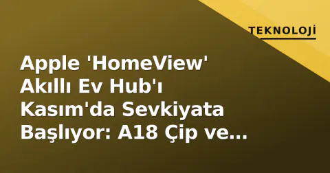 Apple 'HomeView' Akıllı Ev Hub'ı Kasım'da Sevkiyata Başlıyor: A18 Çip ve Dört Renk