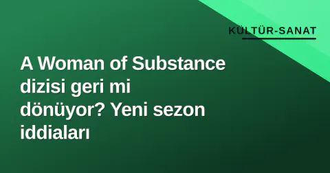 A Woman of Substance dizisi geri mi dönüyor? Yeni sezon iddiaları