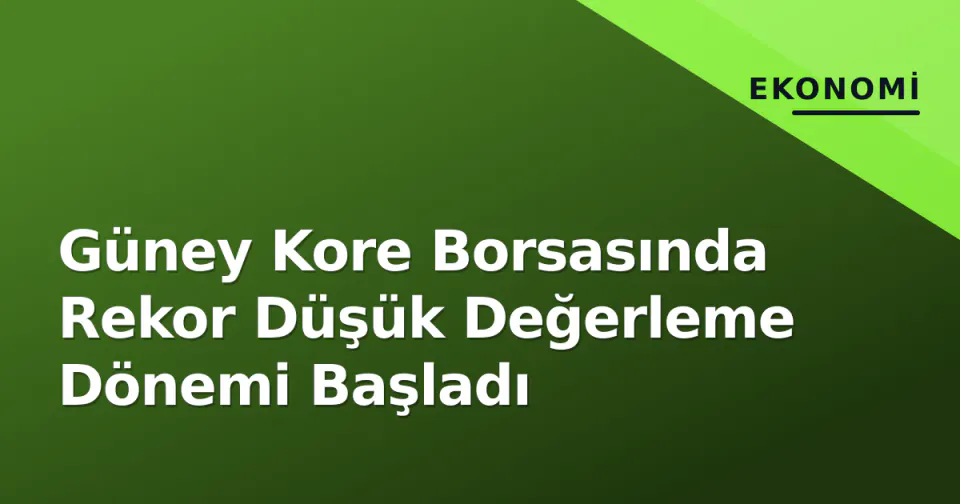Güney Kore Borsasında Rekor Düşük Değerleme Dönemi Başladı görseli