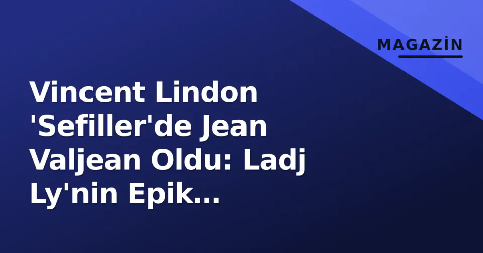 Vincent Lindon 'Sefiller'de Jean Valjean Oldu: Ladj Ly'nin Epik Uyarlamasından İlk Teaser Yayımlandı görseli