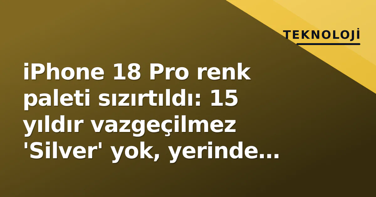 iPhone 18 Pro renk paleti sızırtıldı: 15 yıldır vazgeçilmez 'Silver' yok, yerinde yeni 'Siyah' iPhone 18 Pro renk paleti sızırtıldı: 15 yıldır vazgeçilmez 'Silver' yok, yerinde yeni 'Siyah'