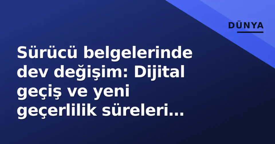 Sürücü belgelerinde dev değişim: Dijital geçiş ve yeni geçerlilik süreleri Resmi Gazete'de görseli