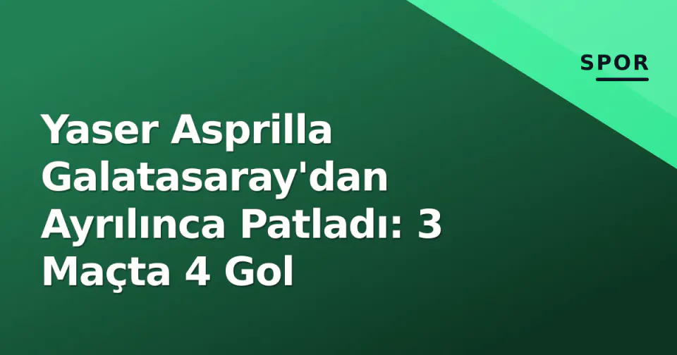 Yaser Asprilla Galatasaray'dan Ayrılınca Patladı: 3 Maçta 4 Gol görseli