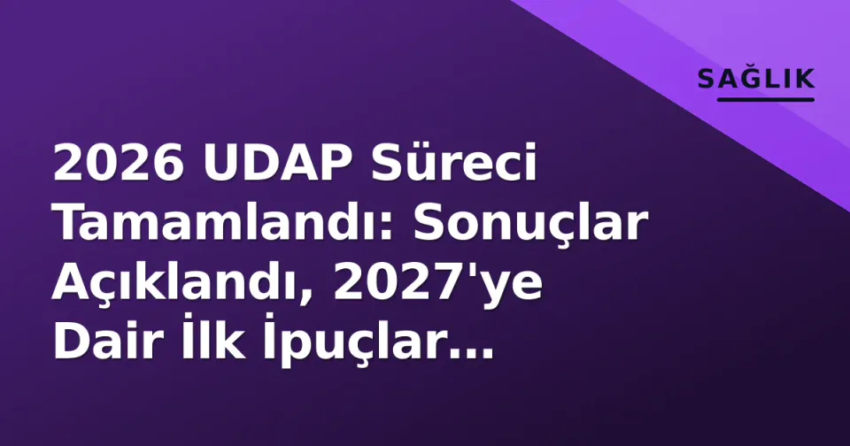 2026 UDAP Süreci Tamamlandı: Sonuçlar Açıklandı, 2027'ye Dair İlk İpuçlar Belirdi görseli
