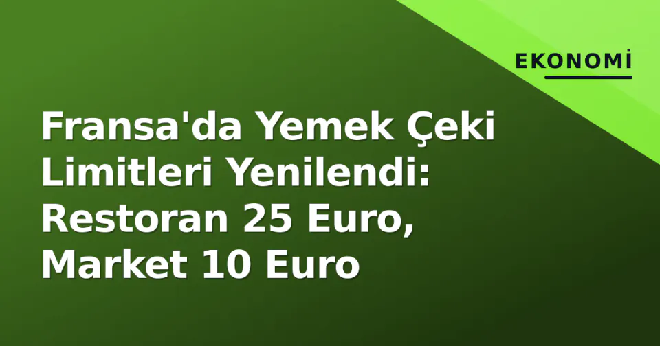 Fransa'da Yemek Çeki Limitleri Yenilendi: Restoran 25 Euro, Market 10 Euro görseli