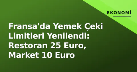 Fransa'da Yemek Çeki Limitleri Yenilendi: Restoran 25 Euro, Market 10 Euro