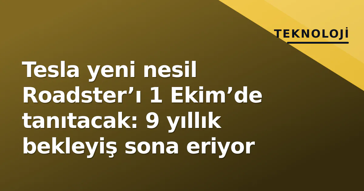 Tesla, yeni nesil Roadster'ı 1 Ekim'de tanıtacak
