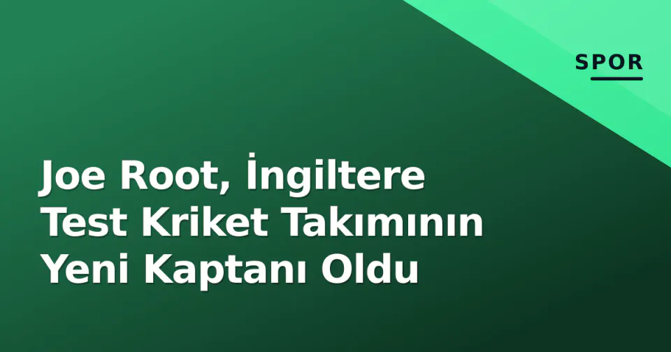 Joe Root, İngiltere Test Kriket Takımının Yeni Kaptanı Oldu görseli