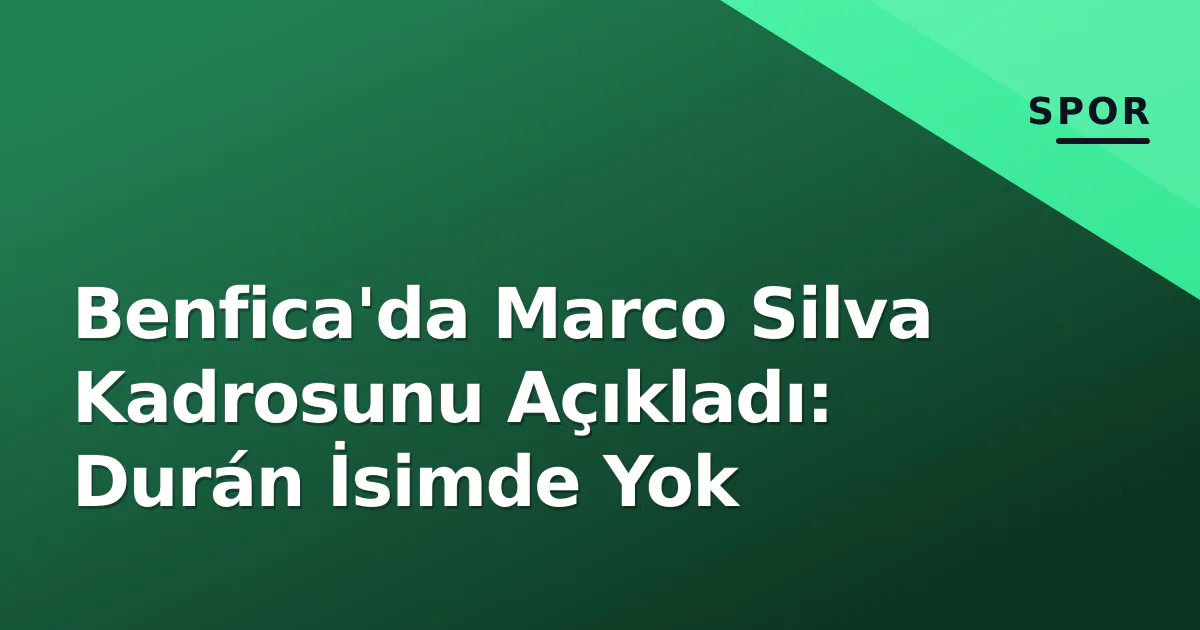 Benfica'da Marco Silva Kadrosunu Açıkladı: Durán İsimde Yok Benfica'da Marco Silva Kadrosunu Açıkladı: Durán İsimde Yok