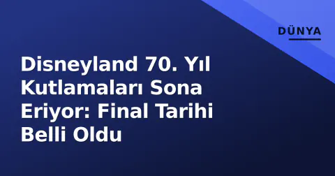 Disneyland 70. Yıl Kutlamaları Sona Eriyor: Final Tarihi Belli Oldu