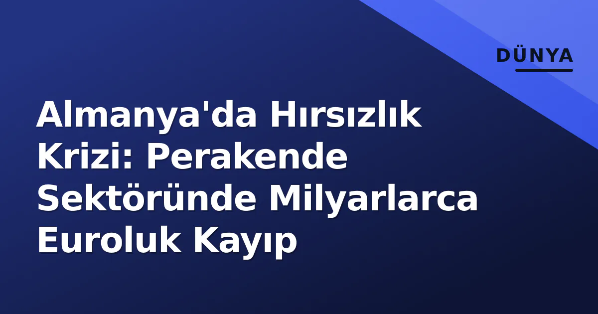 Almanya'da Hırsızlık Krizi: Perakende Sektöründe Milyarlarca Euroluk Kayıp Almanya'da Hırsızlık Krizi: Perakende Sektöründe Milyarlarca Euroluk Kayıp