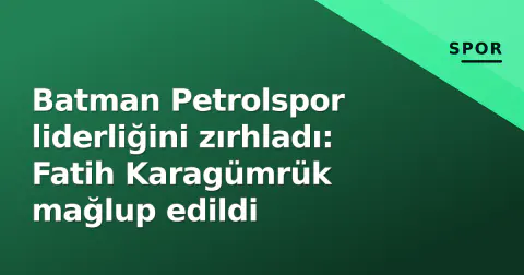 Batman Petrolspor liderliğini zırhladı: Fatih Karagümrük mağlup edildi