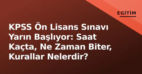 KPSS Ön Lisans Sınavı Yarın Başlıyor: Saat Kaçta, Ne Zaman Biter, Kurallar Nelerdir?