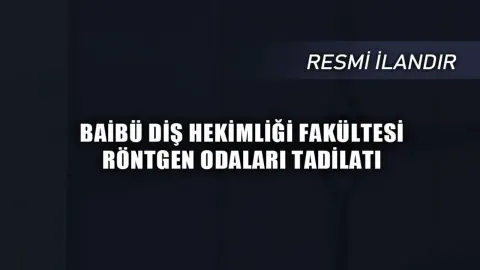 BAİBÜ Diş Hekimliği Fakültesi Röntgen Odaları Tadilat İhalesi Açıklanıyor