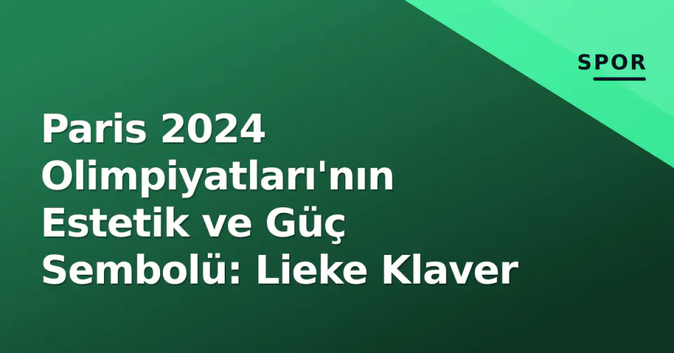 Paris 2024 Olimpiyatları'nın Estetik ve Güç Sembolü: Lieke Klaver görseli
