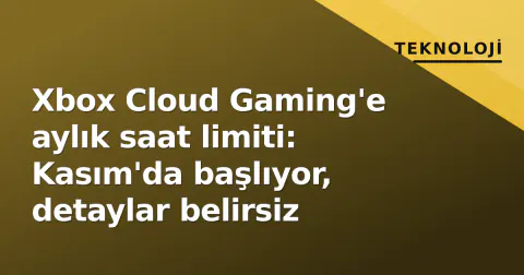 Xbox Cloud Gaming'e aylık saat limiti: Kasım'da başlıyor, detaylar belirsiz