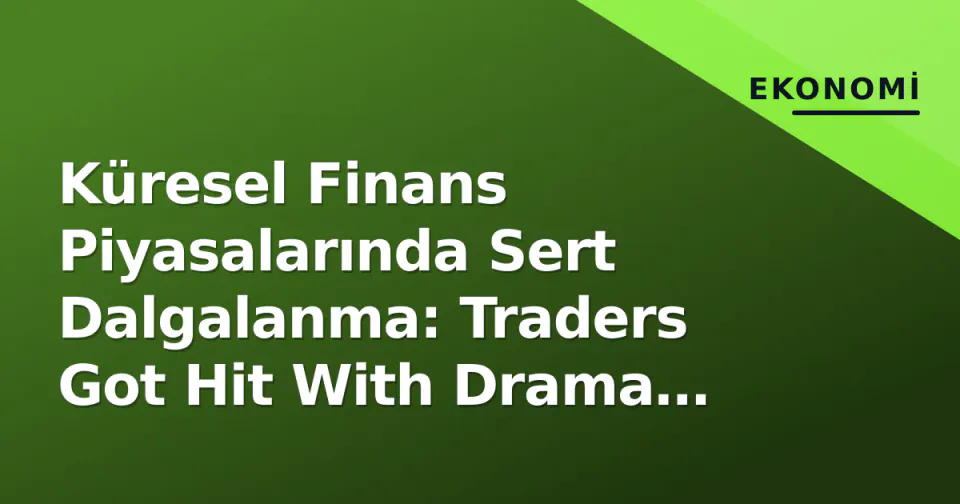 Küresel Finans Piyasalarında Sert Dalgalanma: Traders Got Hit With Drama Everywhere This Week görseli