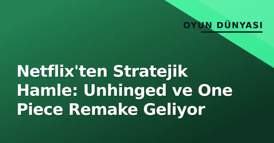Netflix'ten Stratejik Hamle: Unhinged ve One Piece Remake Geliyor görseli