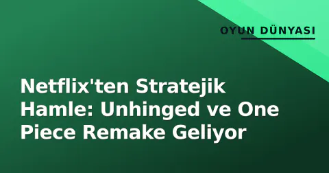 Netflix'ten Stratejik Hamle: Unhinged ve One Piece Remake Geliyor