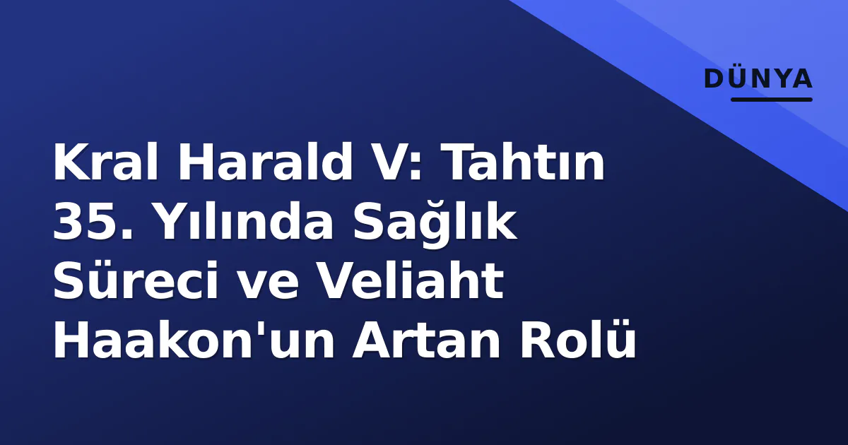 Kral Harald V: Tahtın 35. Yılında Sağlık Süreci ve Veliaht Haakon'un Artan Rolü Kral Harald V: Tahtın 35. Yılında Sağlık Süreci ve Veliaht Haakon'un Artan Rolü