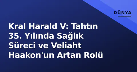 Kral Harald V: Tahtın 35. Yılında Sağlık Süreci ve Veliaht Haakon'un Artan Rolü