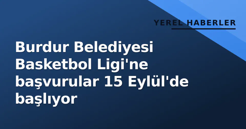 Burdur Belediyesi Basketbol Ligi'ne başvurular 15 Eylül'de başlıyor görseli