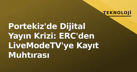 Portekiz'de Dijital Yayın Krizi: ERC'den LiveModeTV'ye Kayıt Muhtırası