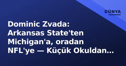 Dominic Zvada: Arkansas State'ten Michigan'a, oradan NFL'ye — Küçük Okuldan Çıkan 'Soğuk Kanlı' Kicker'ın İzleri