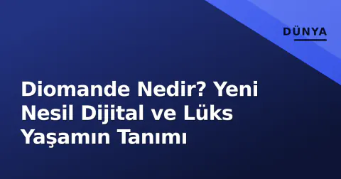 Diomande Nedir? Yeni Nesil Dijital ve Lüks Yaşamın Tanımı