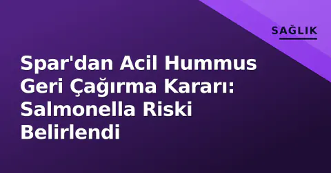 Spar'dan Acil Hummus Geri Çağırma Kararı: Salmonella Riski Belirlendi